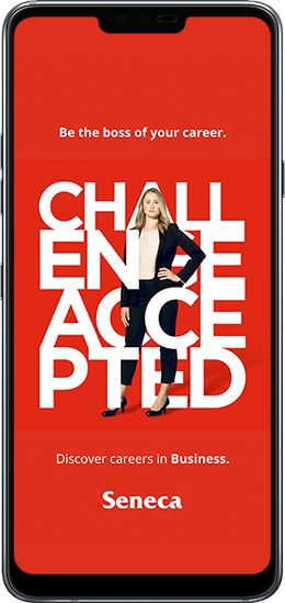 Image of a Seneca social ad on a phone. The headline reads: “Be the boss of your career. CHALLENGE ACCEPTED. Explore careers in business.”
